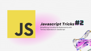 Js Tricks #2: Simplifying Conditional Statements with Ternary Operators in JavaScript